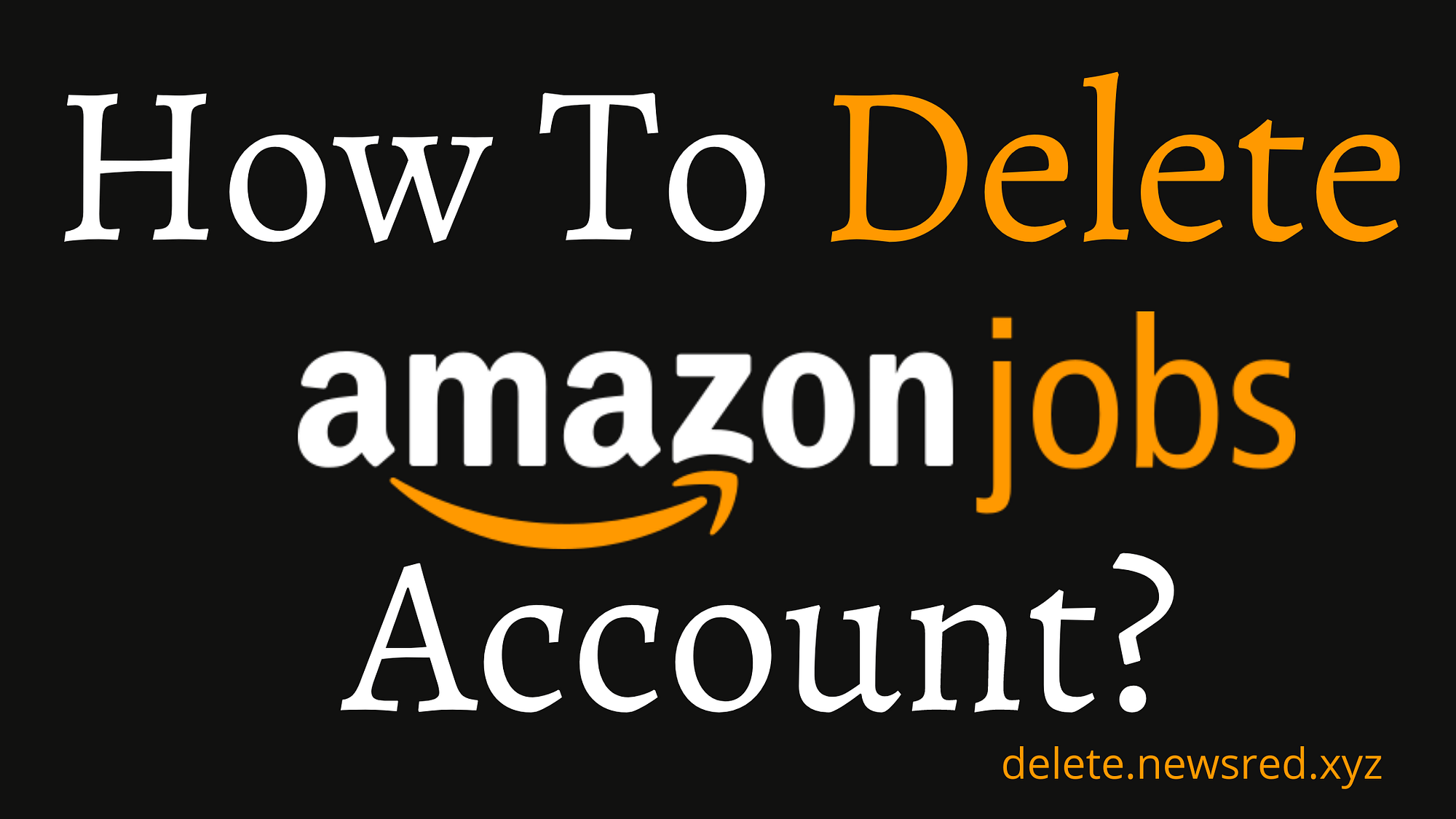 How To Delete Amazon Jobs Account?