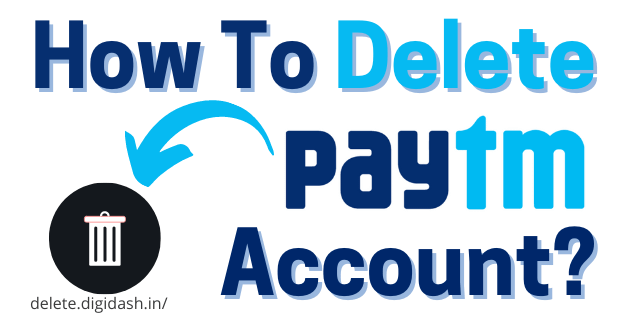 How To Delete Paytm Account?
