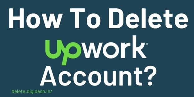 How To Delete Upwork Account?