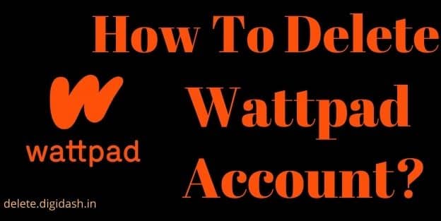 How To Delete Wattpad Account?