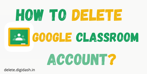 How To Delete Google Classroom Account?