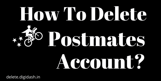 How To Delete Postmates Account?
