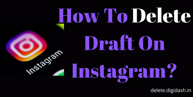 How To Delete Draft On Instagram?