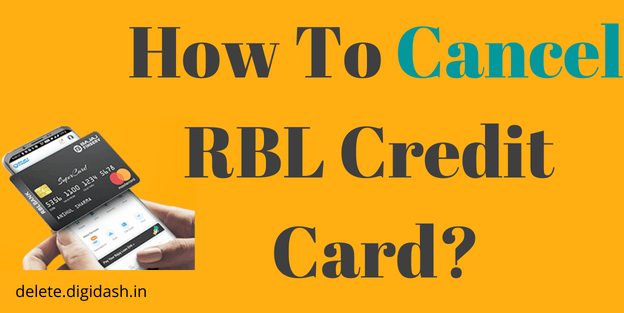 How To Cancel RBL Credit Card?