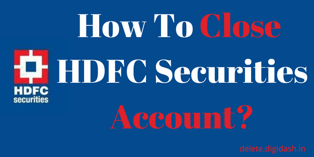 How To Close HDFC Securities Account?
