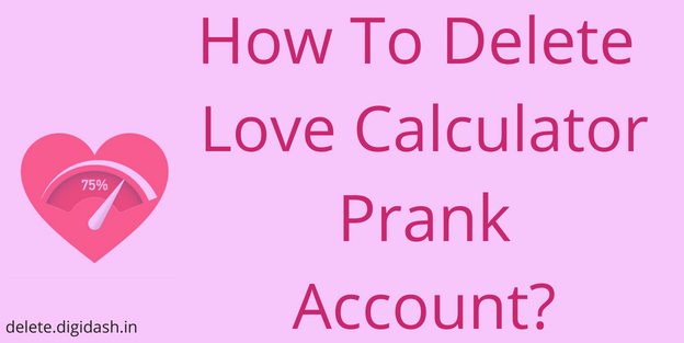How To Delete Love Calculator Prank Account?
