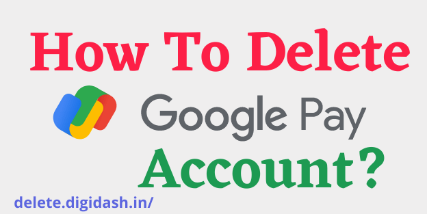 How To Delete Google Pay Account?