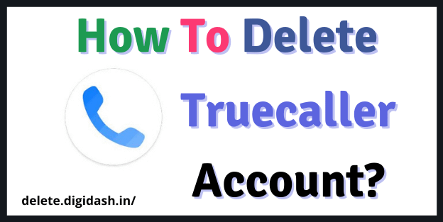 How To Delete Truecaller Account?