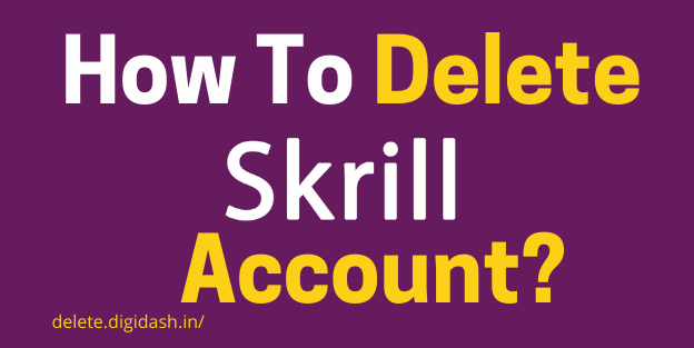 How To Delete Skrill Account?
