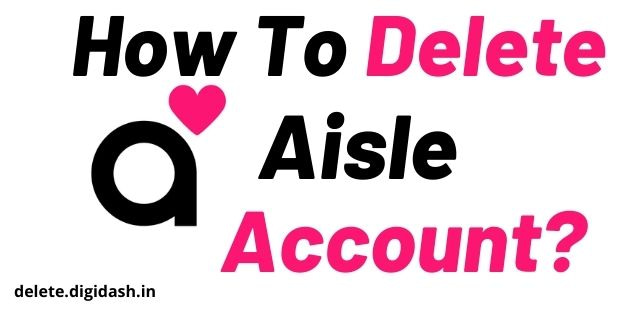 How To Delete Aisle Account ?
