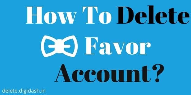 How To Delete Favor Account?