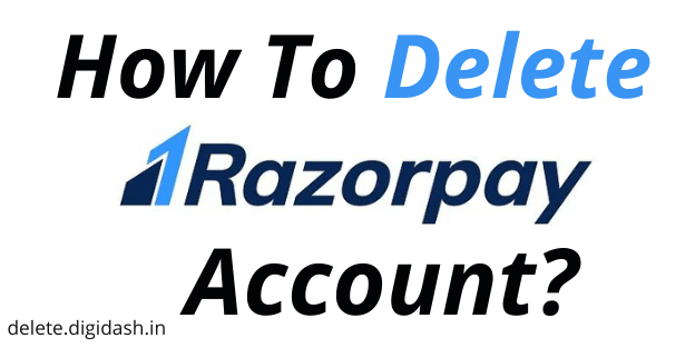 How To Delete Razorpay Account?