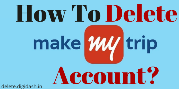 How To Delete Makemytrip Acoount?