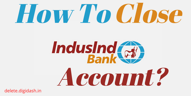 How To Close IndusInd Bank Account?